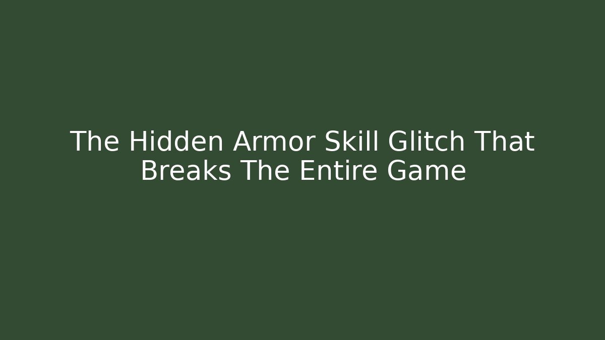 The Hidden Armor Skill Glitch That Breaks The Entire Game