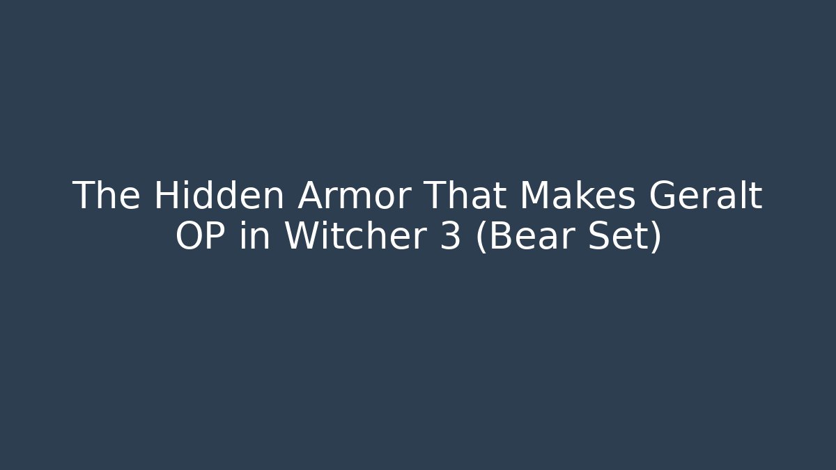 The Hidden Armor That Makes Geralt OP in Witcher 3 (Bear Set)