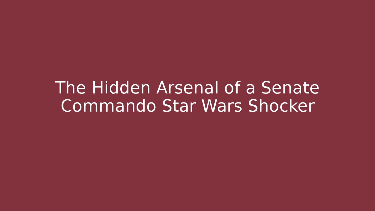The Hidden Arsenal of a Senate Commando Star Wars Shocker