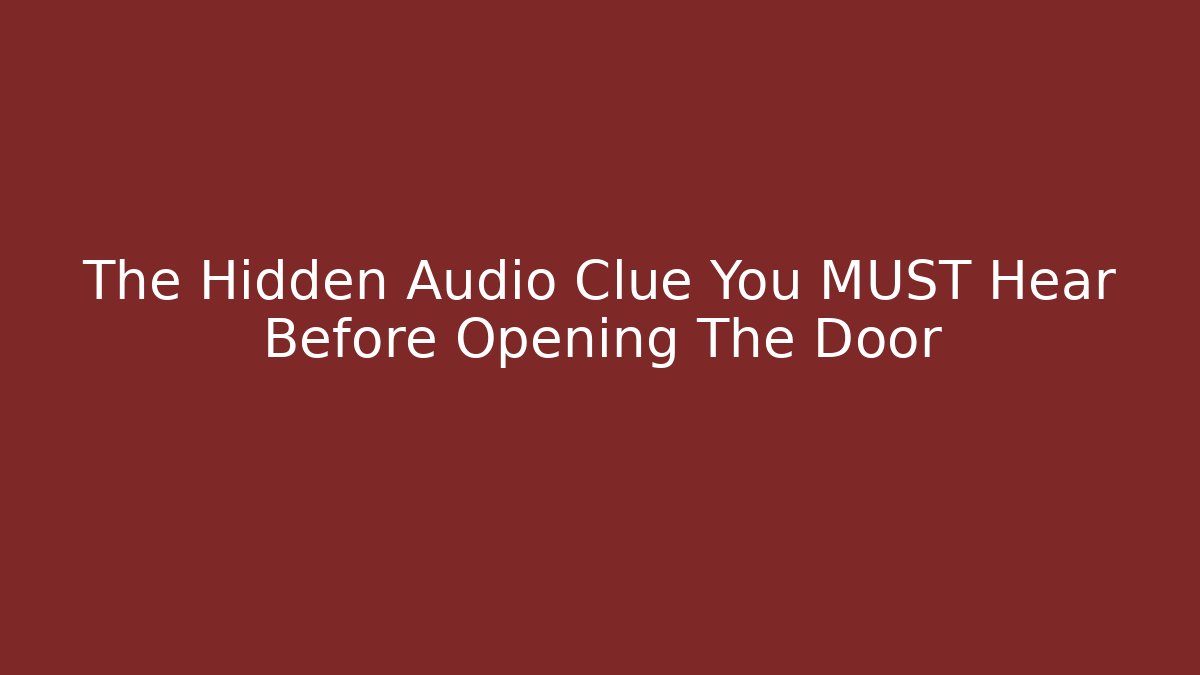 The Hidden Audio Clue You MUST Hear Before Opening The Door
