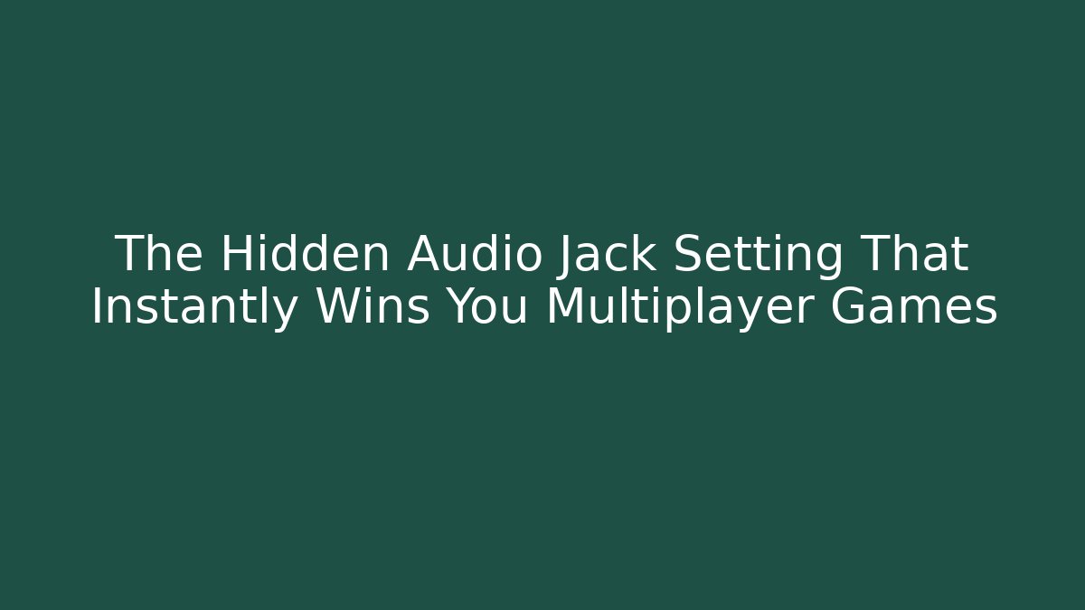 The Hidden Audio Jack Setting That Instantly Wins You Multiplayer Games - Create More Assets