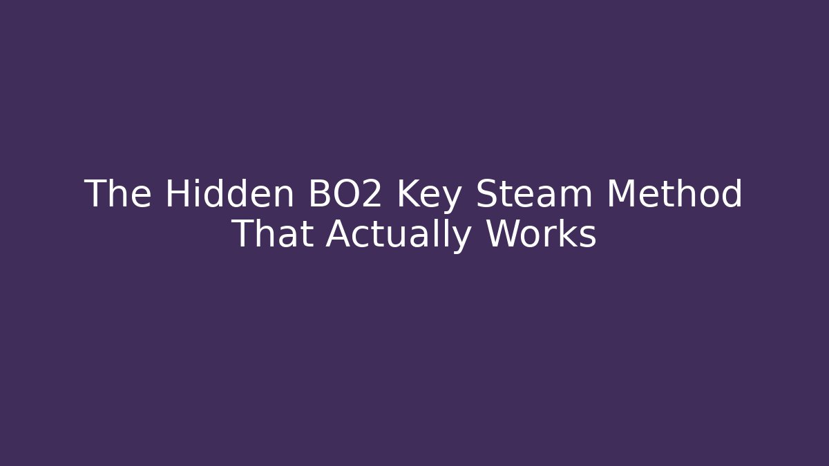 The Hidden BO2 Key Steam Method That Actually Works - Create More Assets