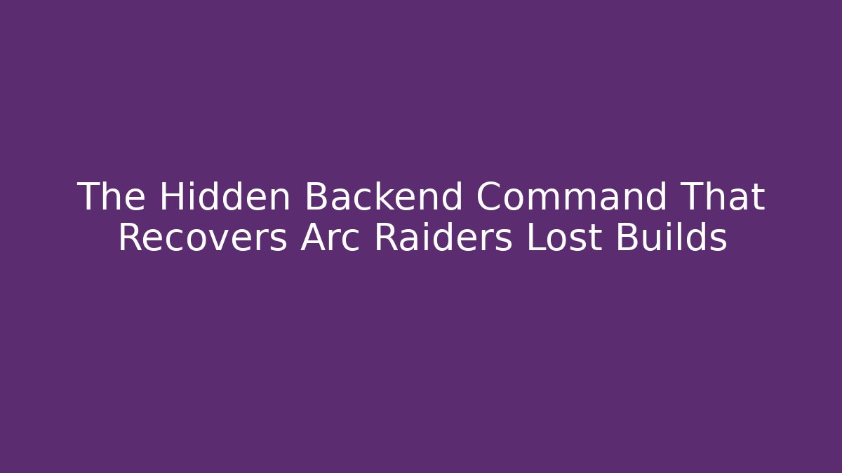 The Hidden Backend Command That Recovers Arc Raiders Lost Builds - Create More Assets