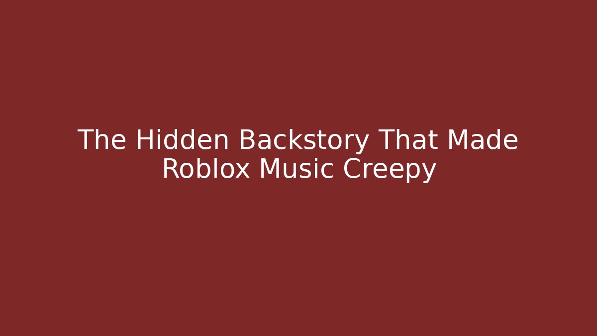 The Hidden Backstory That Made Roblox Music Creepy