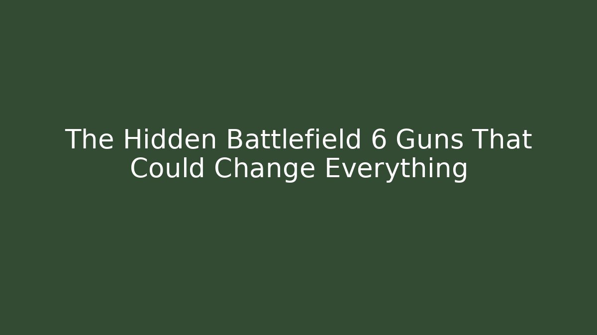 The Hidden Battlefield 6 Guns That Could Change Everything