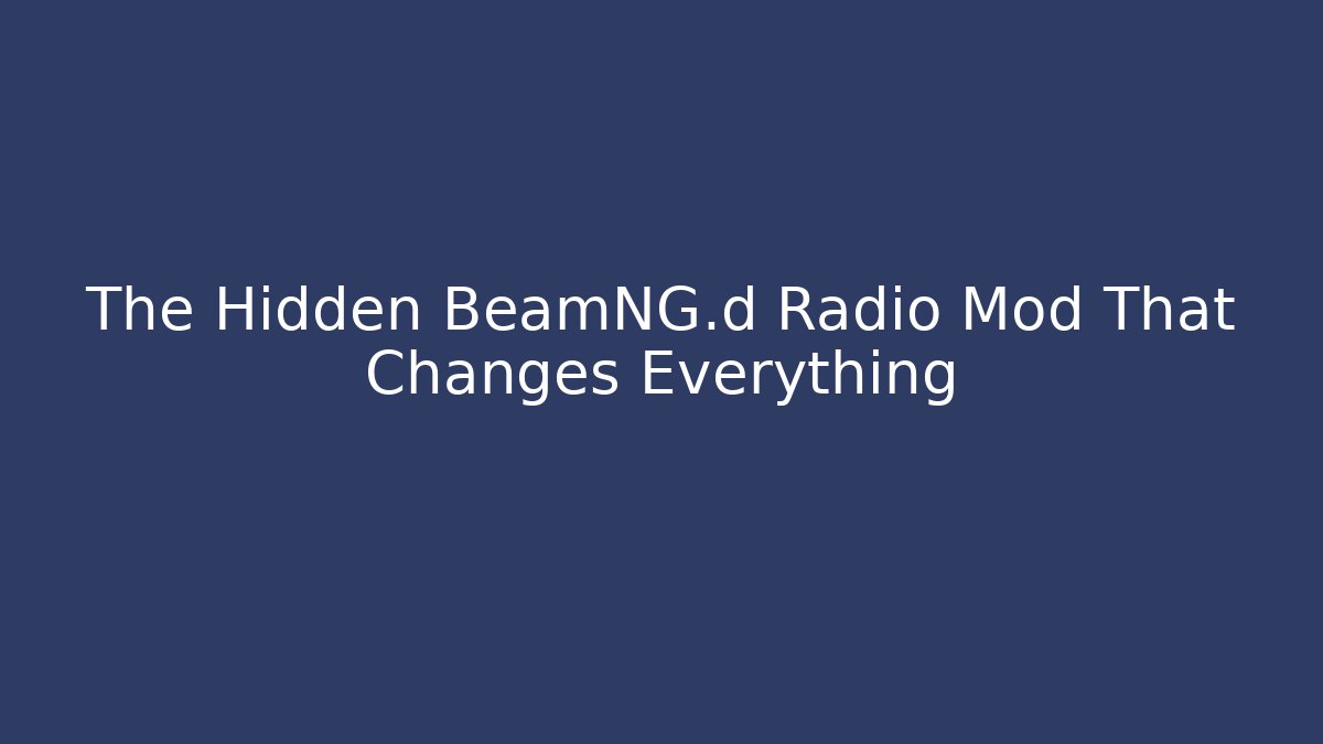 The Hidden BeamNG.d Radio Mod That Changes Everything