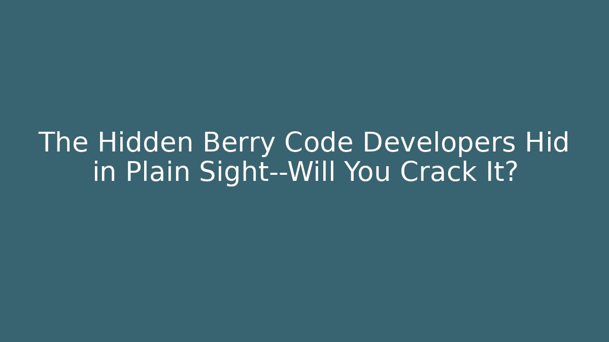 The Hidden Berry Code Developers Hid in Plain Sight—Will You Crack It?
