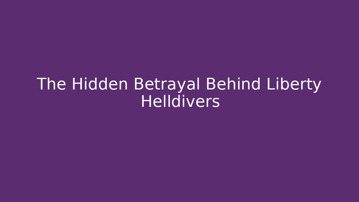 The Hidden Betrayal Behind Liberty Helldivers - Create More Assets