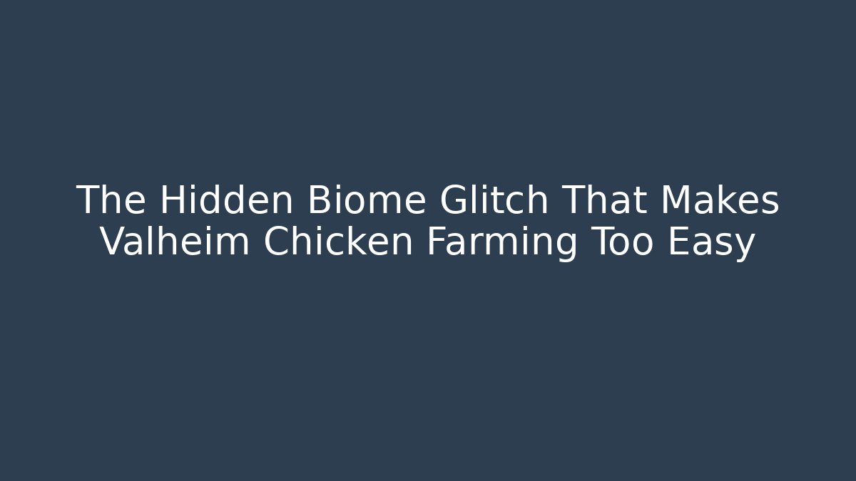 The Hidden Biome Glitch That Makes Valheim Chicken Farming Too Easy