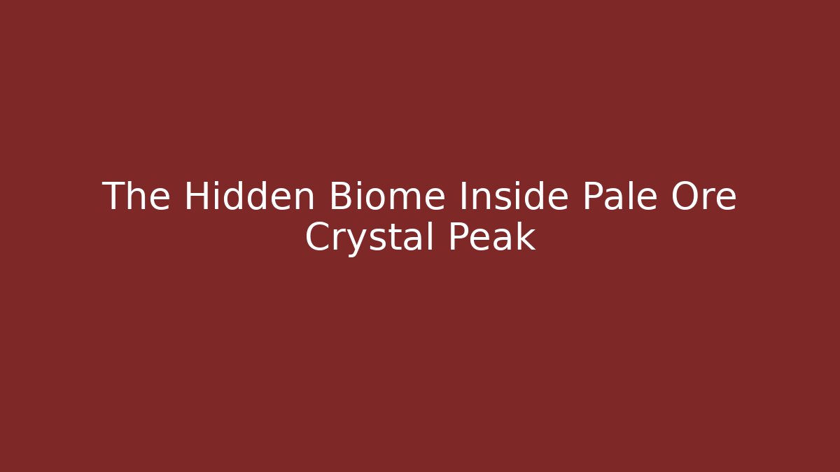 The Hidden Biome Inside Pale Ore Crystal Peak