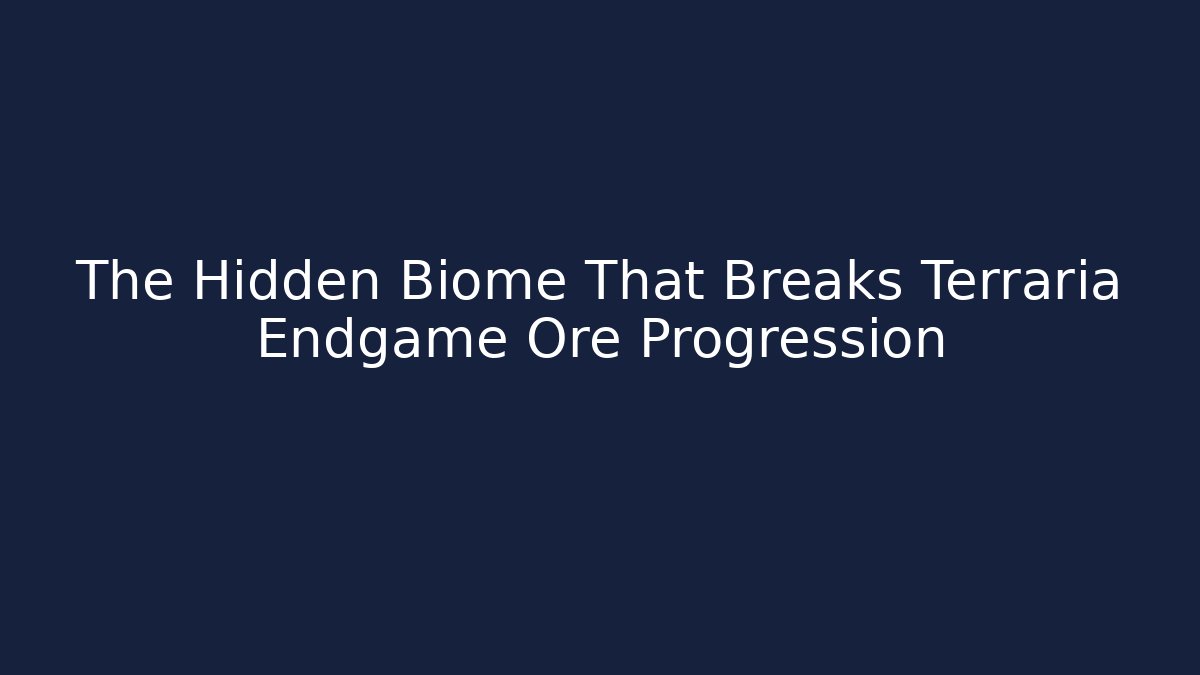 The Hidden Biome That Breaks Terraria Endgame Ore Progression