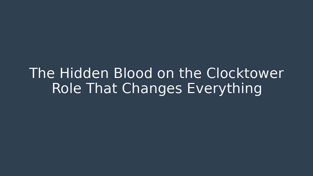 The Hidden Blood on the Clocktower Role That Changes Everything