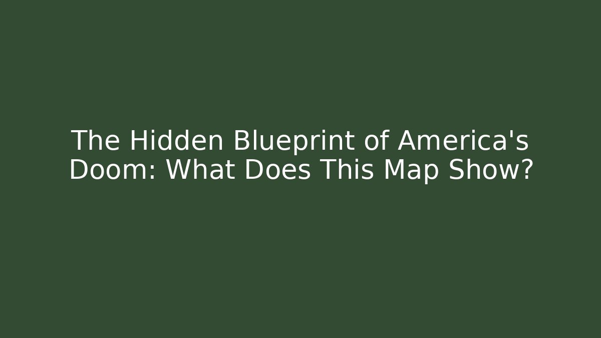 The Hidden Blueprint of America's Doom: What Does This Map Show?