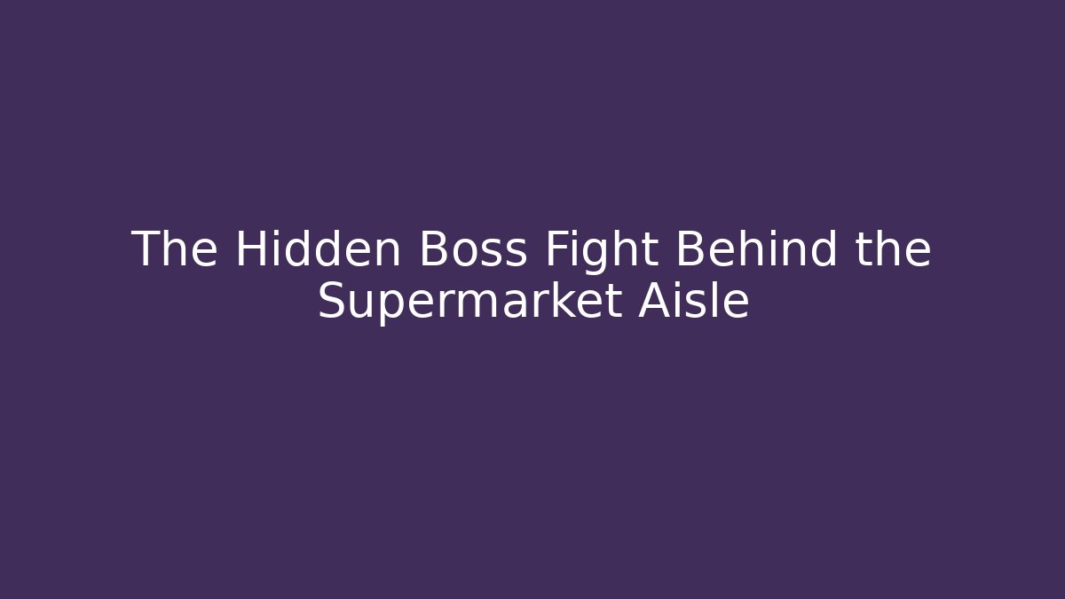 The Hidden Boss Fight Behind the Supermarket Aisle