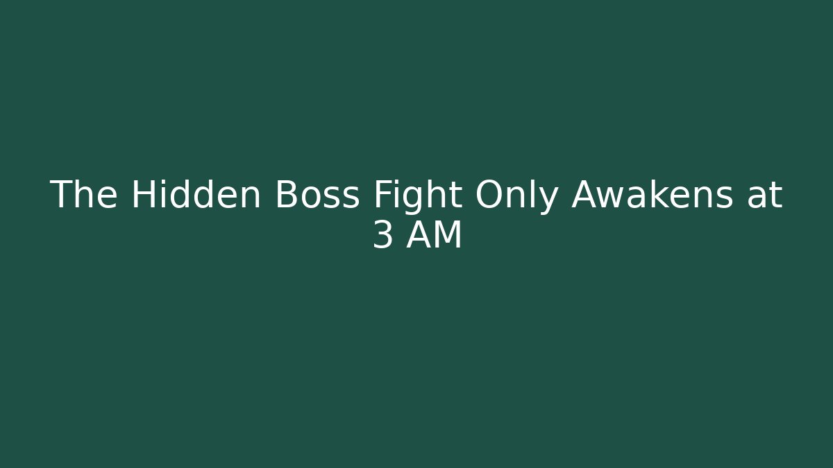 The Hidden Boss Fight Only Awakens at 3 AM