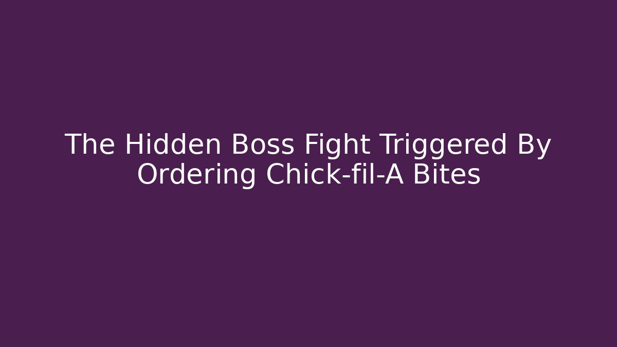 The Hidden Boss Fight Triggered By Ordering Chick-fil-A Bites