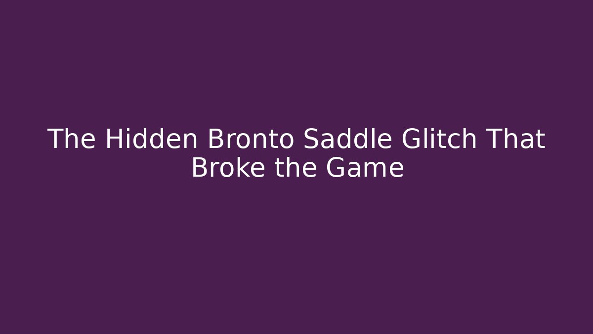 The Hidden Bronto Saddle Glitch That Broke the Game