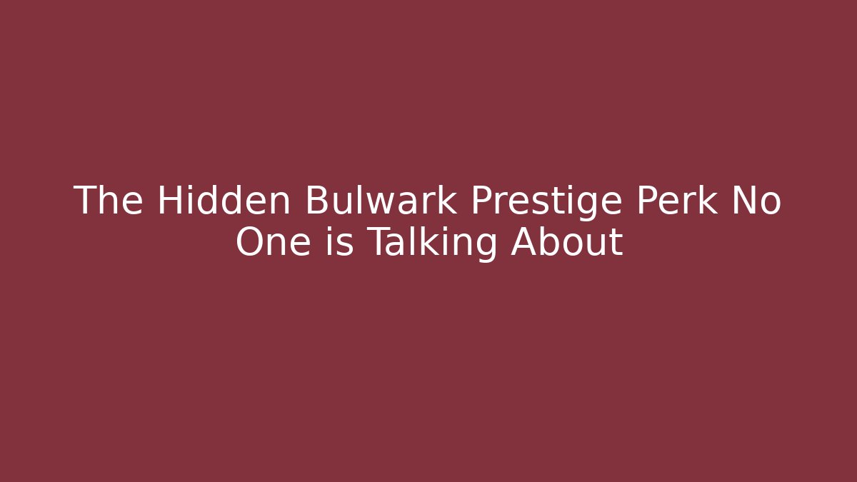 The Hidden Bulwark Prestige Perk No One is Talking About