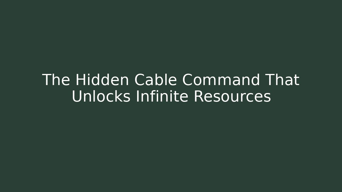 The Hidden Cable Command That Unlocks Infinite Resources