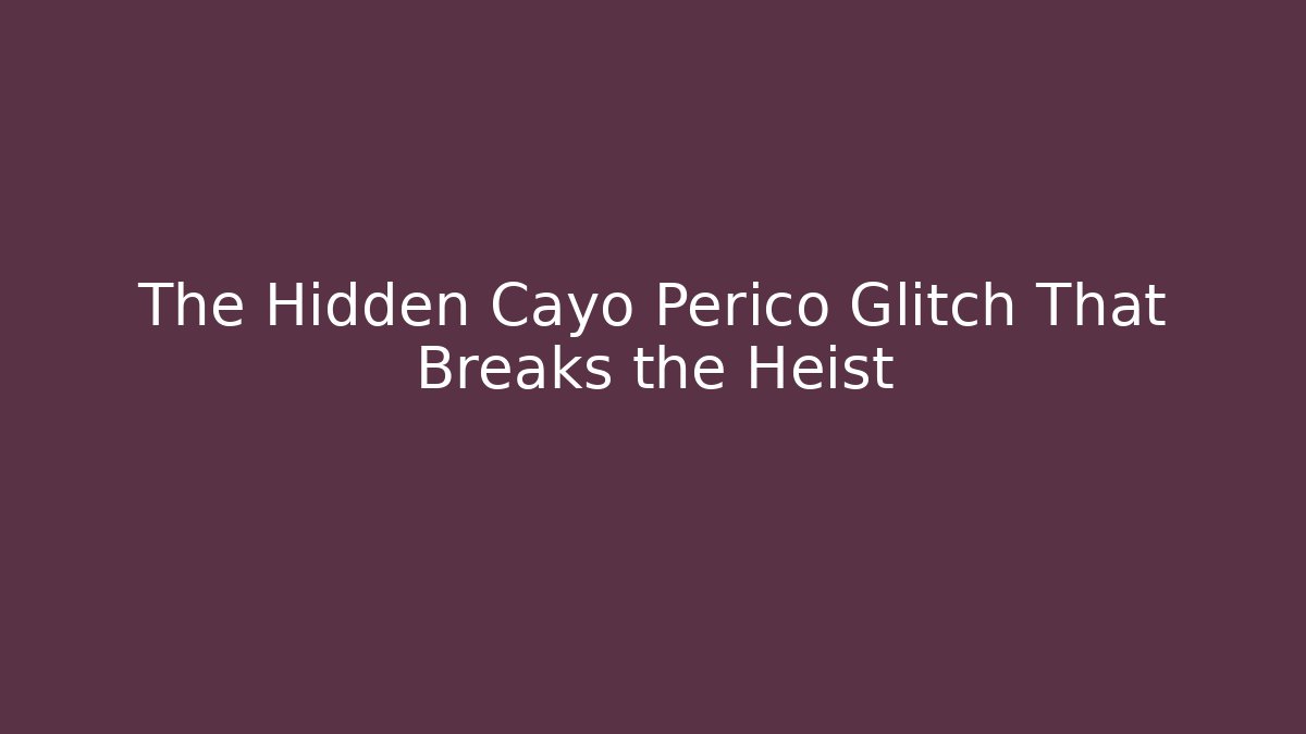 The Hidden Cayo Perico Glitch That Breaks the Heist