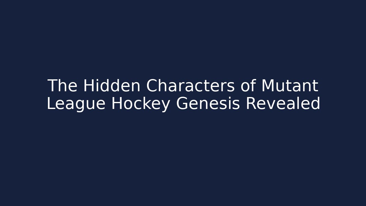 The Hidden Characters of Mutant League Hockey Genesis Revealed
