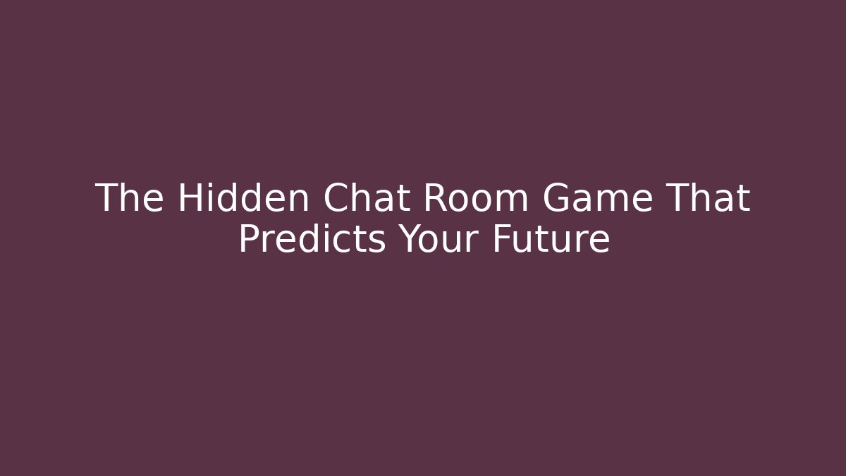 The Hidden Chat Room Game That Predicts Your Future