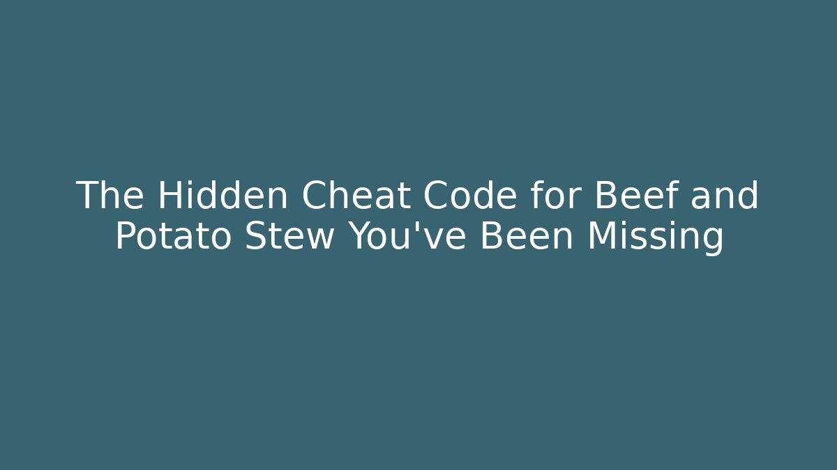 The Hidden Cheat Code for Beef and Potato Stew You’ve Been Missing - Create More Assets