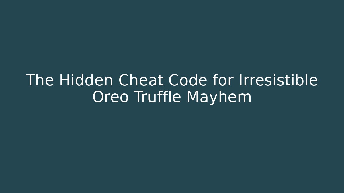 The Hidden Cheat Code for Irresistible Oreo Truffle Mayhem