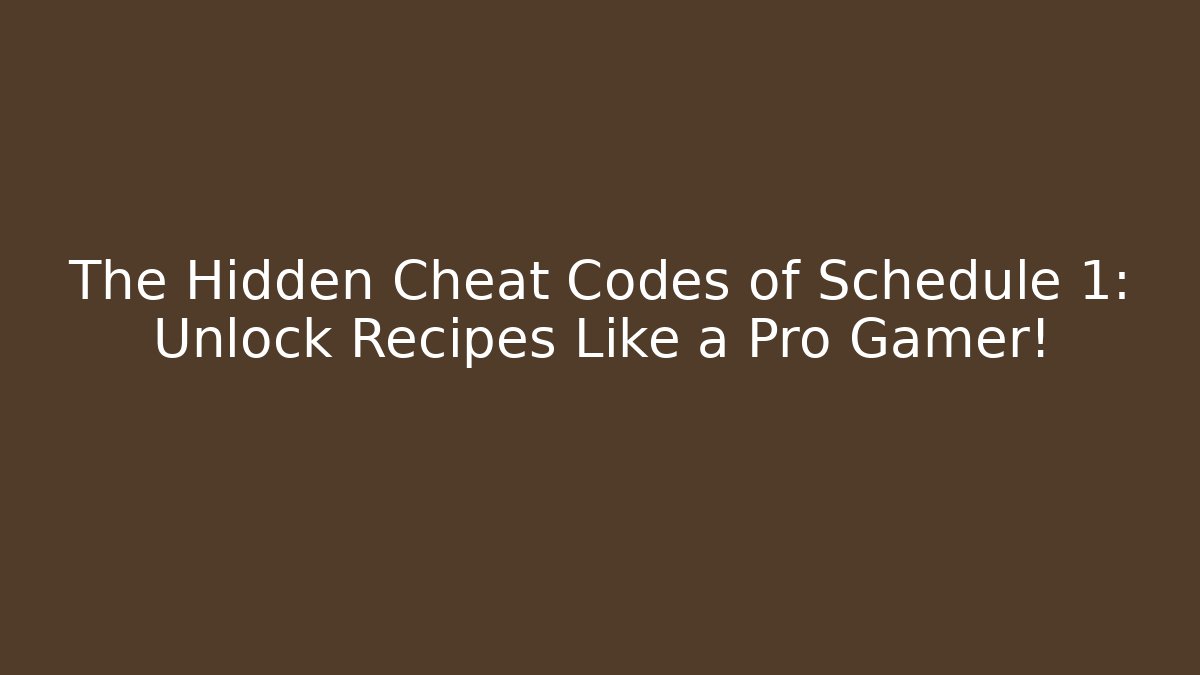 The Hidden Cheat Codes of Schedule 1: Unlock Recipes Like a Pro Gamer!