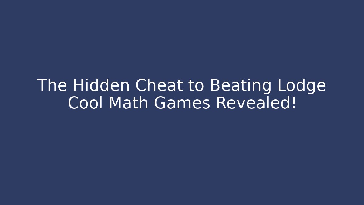 The Hidden Cheat to Beating Lodge Cool Math Games Revealed! - Create More Assets
