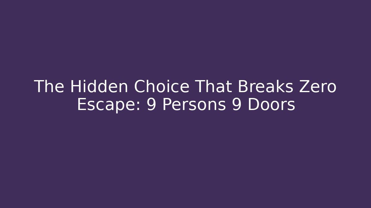 The Hidden Choice That Breaks Zero Escape: 9 Persons 9 Doors