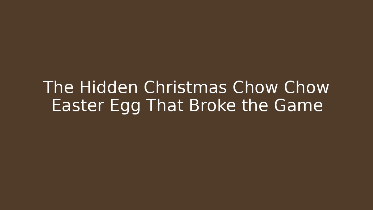 The Hidden Christmas Chow Chow Easter Egg That Broke the Game - Create More Assets