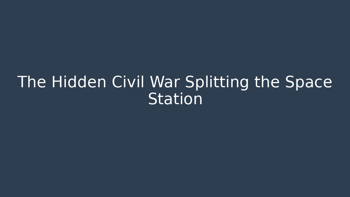 The Hidden Civil War Splitting the Space Station