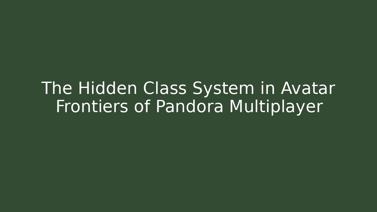 The Hidden Class System in Avatar Frontiers of Pandora Multiplayer