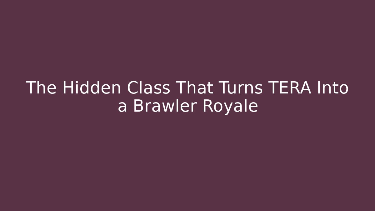 The Hidden Class That Turns TERA Into a Brawler Royale