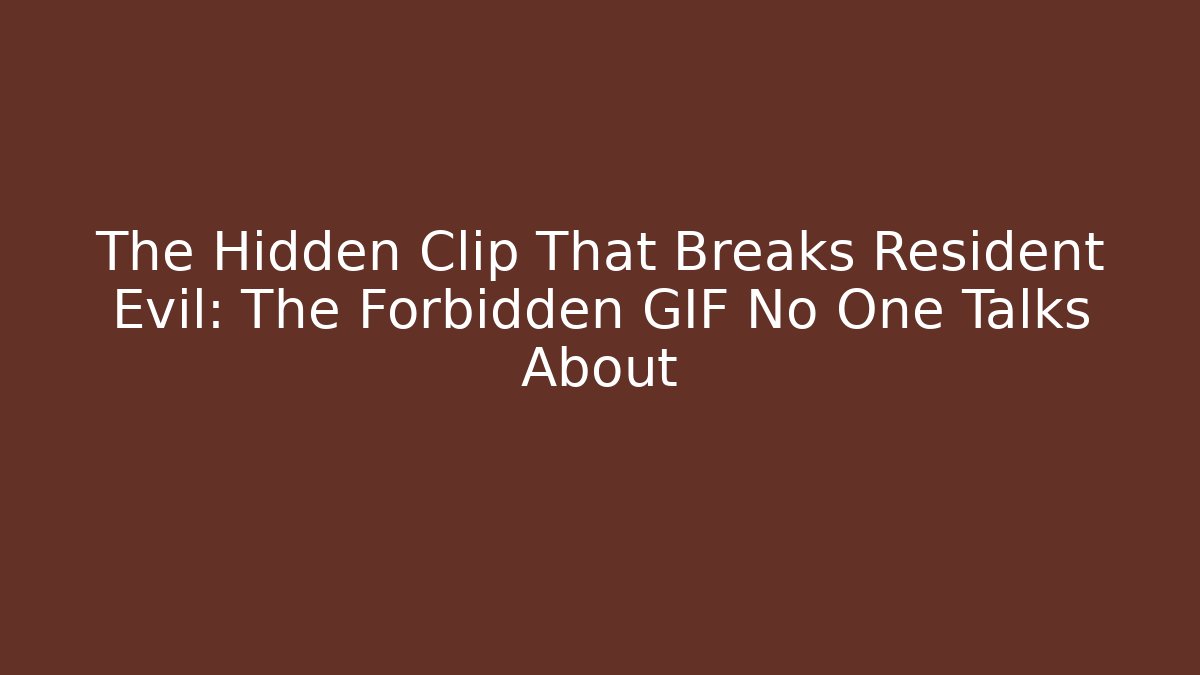 The Hidden Clip That Breaks Resident Evil: The Forbidden GIF No One Talks About