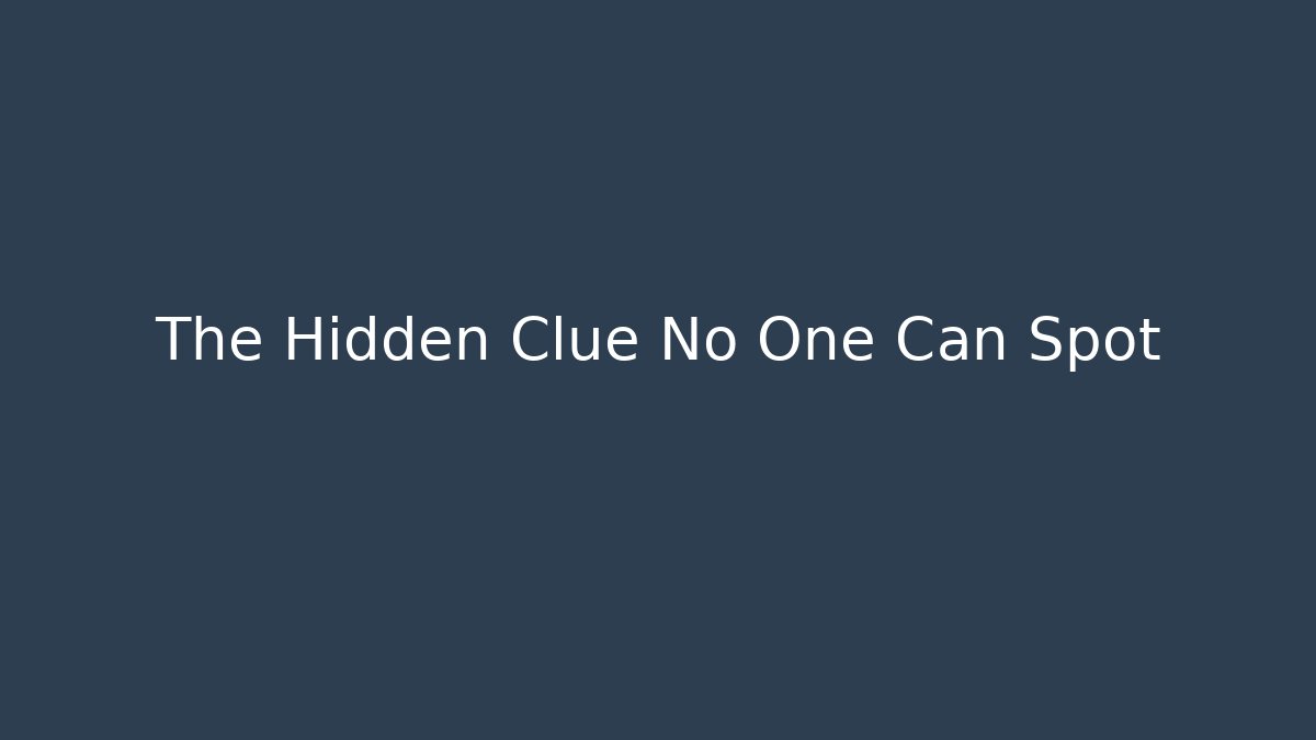 The Hidden Clue No One Can Spot