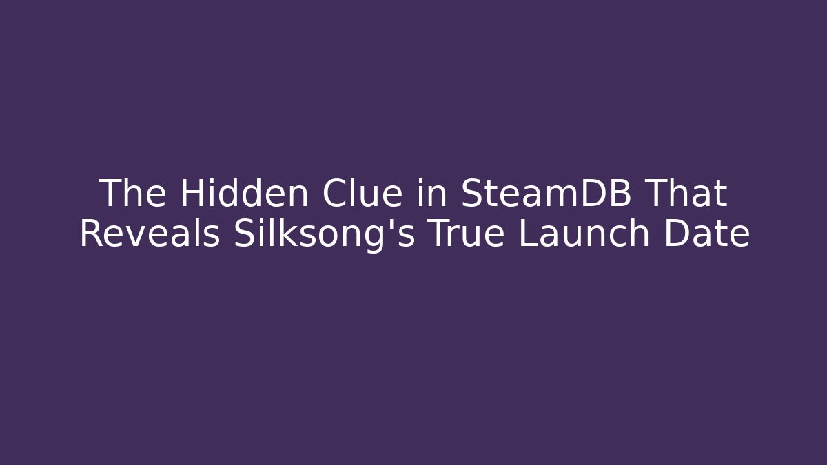 The Hidden Clue in SteamDB That Reveals Silksong's True Launch Date