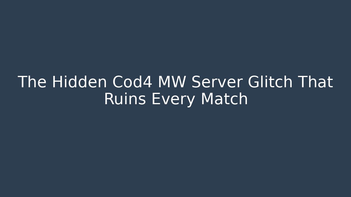 The Hidden Cod4 MW Server Glitch That Ruins Every Match