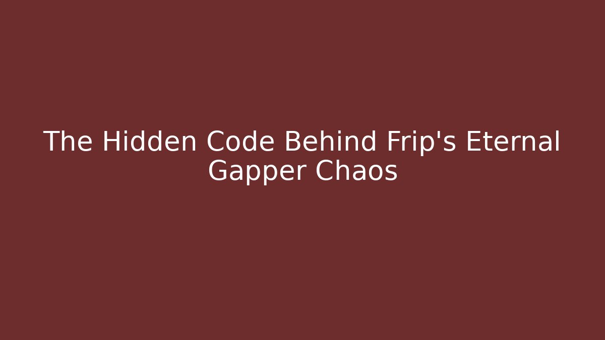 The Hidden Code Behind Frip's Eternal Gapper Chaos - Create More Assets