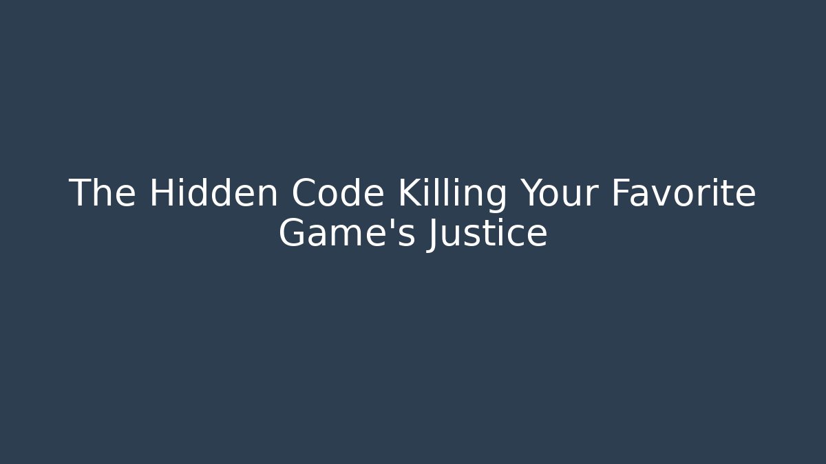 The Hidden Code Killing Your Favorite Game's Justice