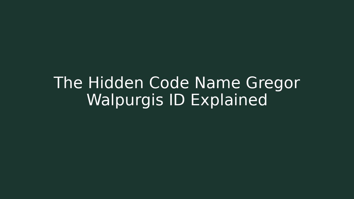 The Hidden Code Name Gregor Walpurgis ID Explained