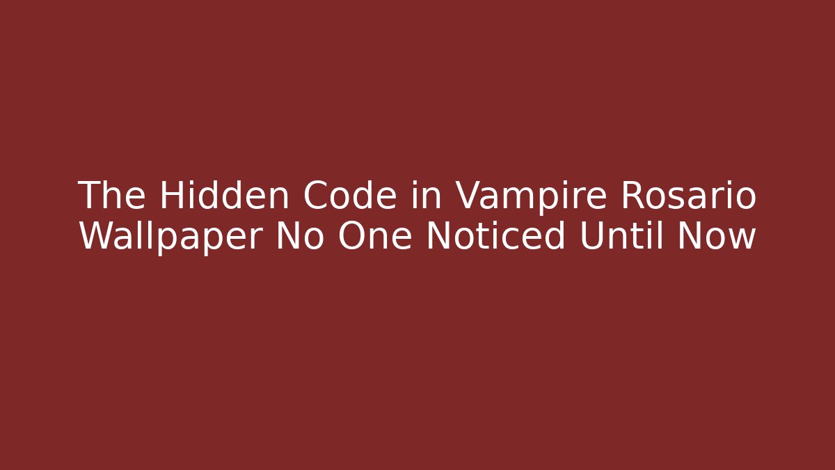 The Hidden Code in Vampire Rosario Wallpaper No One Noticed Until Now - Create More Assets