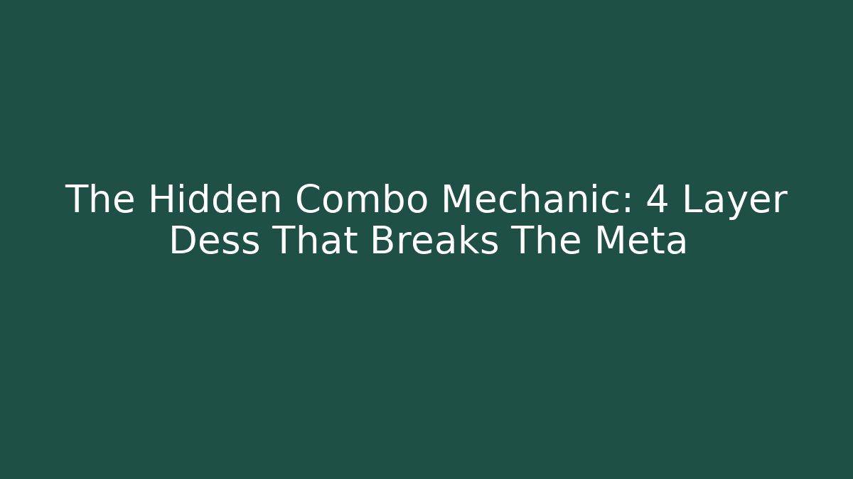 The Hidden Combo Mechanic: 4 Layer Dess That Breaks The Meta - Create More Assets