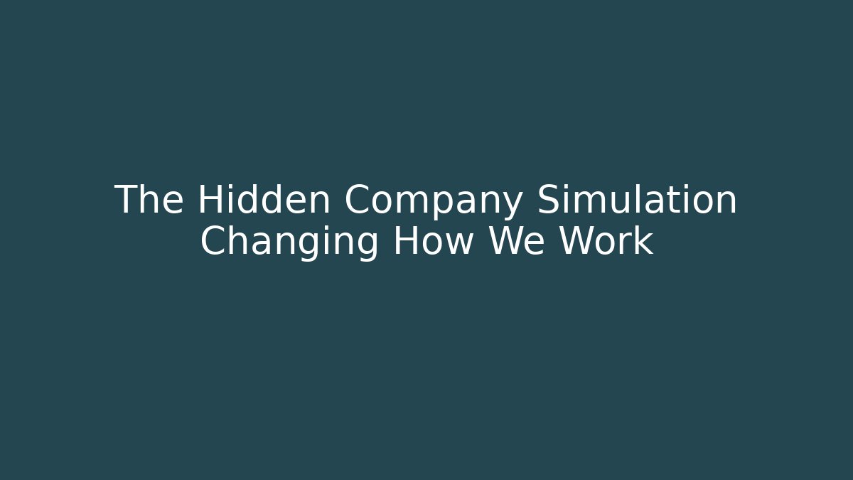 The Hidden Company Simulation Changing How We Work - Create More Assets