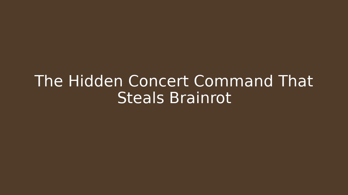 The Hidden Concert Command That Steals Brainrot