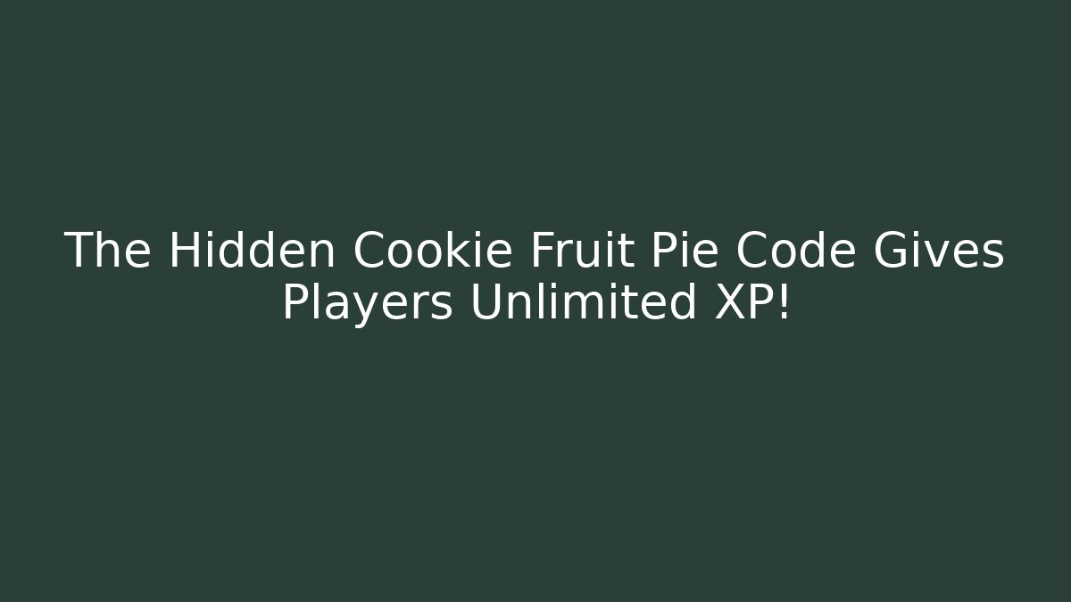 The Hidden Cookie Fruit Pie Code Gives Players Unlimited XP!