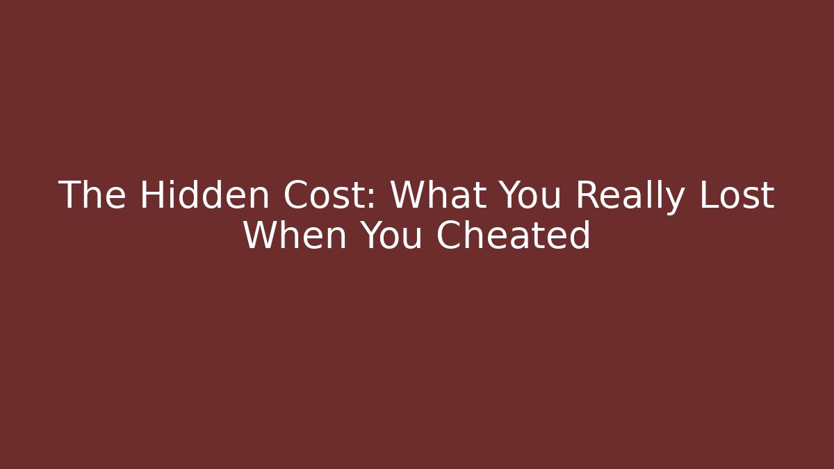 The Hidden Cost: What You Really Lost When You Cheated - Create More Assets