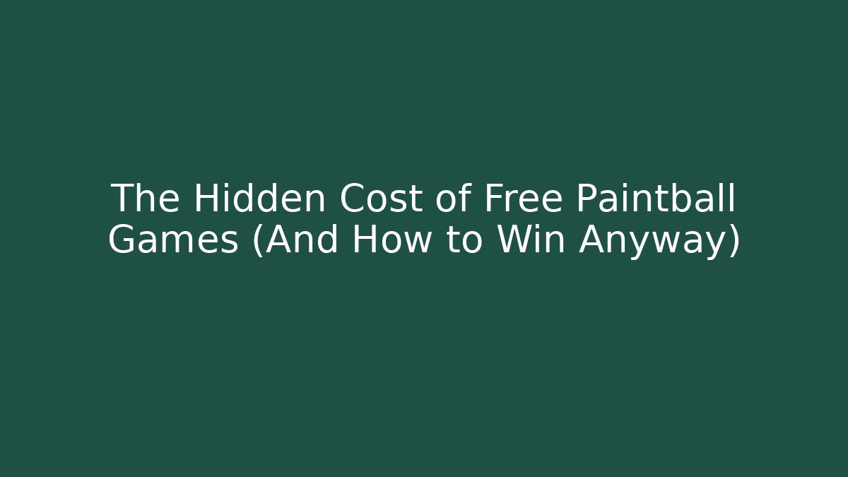 The Hidden Cost of Free Paintball Games (And How to Win Anyway)