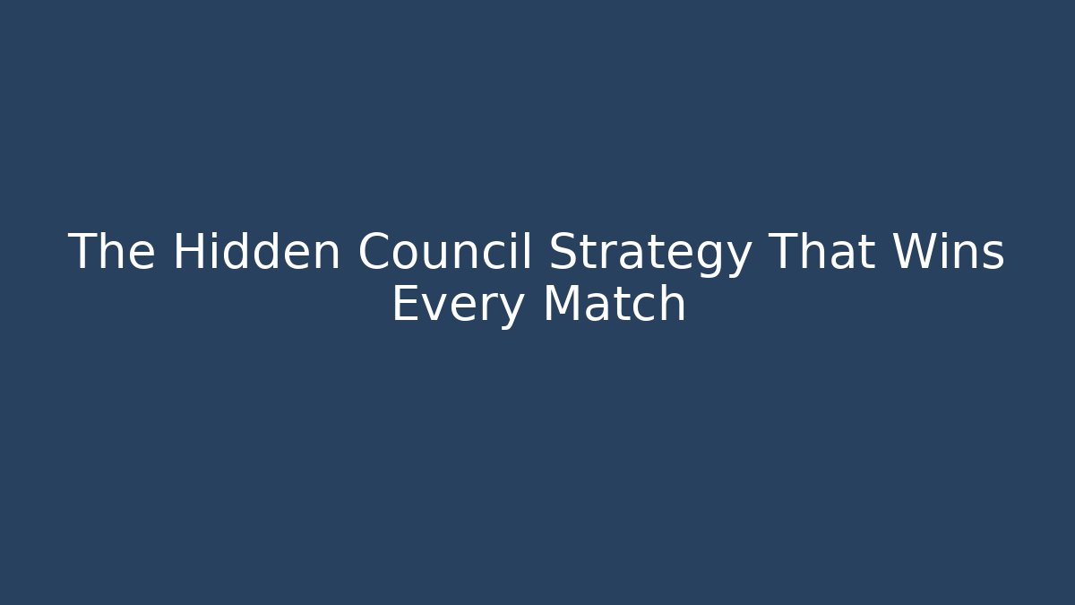 The Hidden Council Strategy That Wins Every Match - Create More Assets